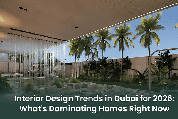 Interior Design Trends in Dubai 2026 | Modern Luxury Home Design Ideas